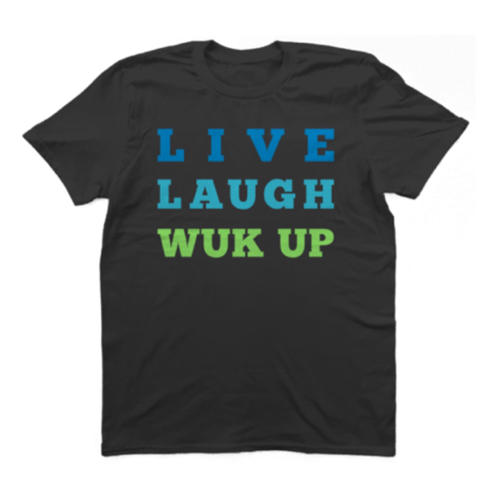 Live Laugh Wuk Up T-Shirt